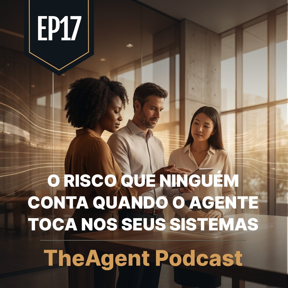EP17 - Governança de agentes: o risco quando o agente toca nos seus sistemas